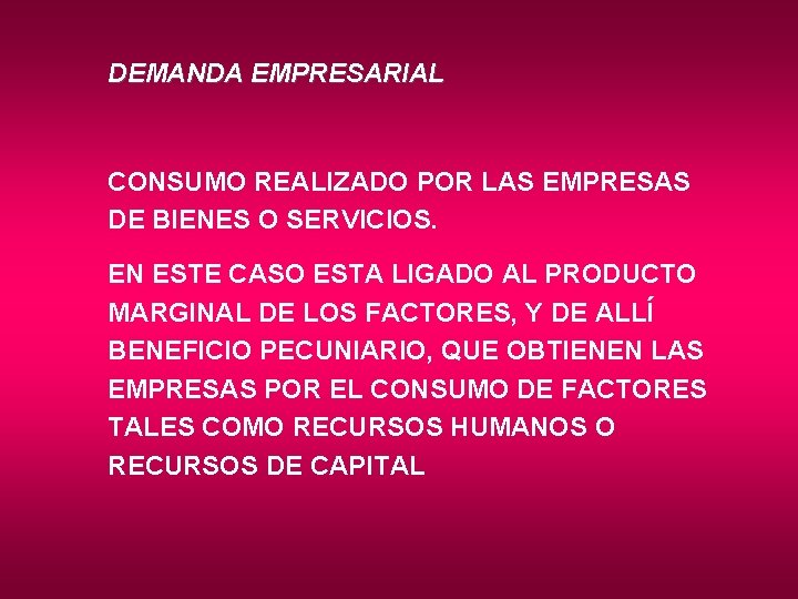 DEMANDA EMPRESARIAL CONSUMO REALIZADO POR LAS EMPRESAS DE BIENES O SERVICIOS. EN ESTE CASO