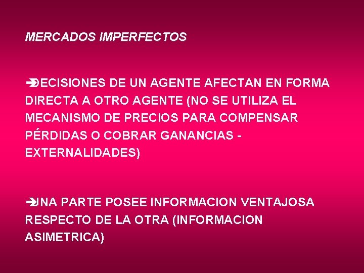 MERCADOS IMPERFECTOS è DECISIONES DE UN AGENTE AFECTAN EN FORMA DIRECTA A OTRO AGENTE