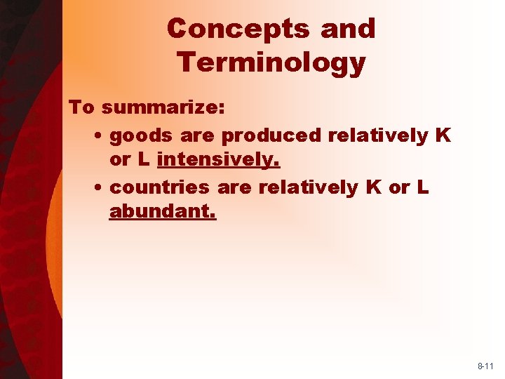 Concepts and Terminology To summarize: • goods are produced relatively K or L intensively.