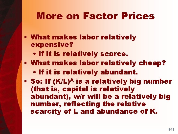 More on Factor Prices § What makes labor relatively expensive? • If it is