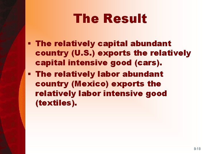 The Result § The relatively capital abundant country (U. S. ) exports the relatively