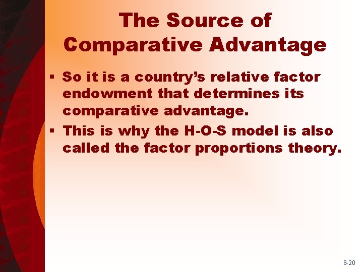 The Source of Comparative Advantage § So it is a country’s relative factor endowment
