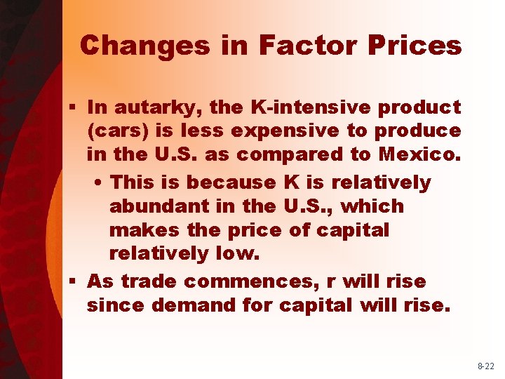 Changes in Factor Prices § In autarky, the K-intensive product (cars) is less expensive