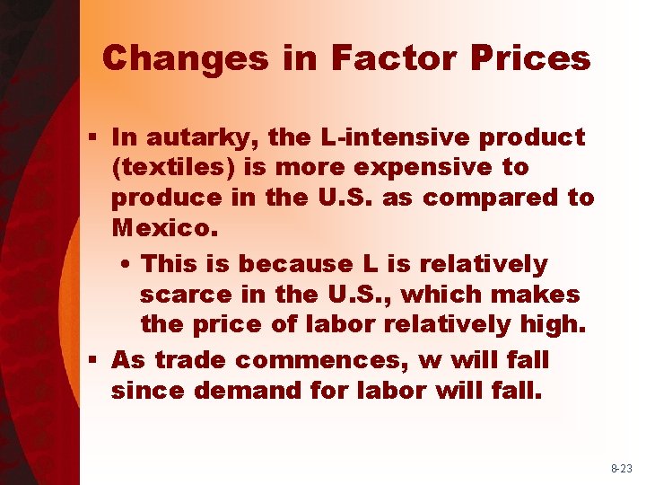 Changes in Factor Prices § In autarky, the L-intensive product (textiles) is more expensive