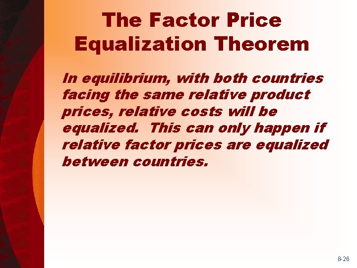 The Factor Price Equalization Theorem In equilibrium, with both countries facing the same relative