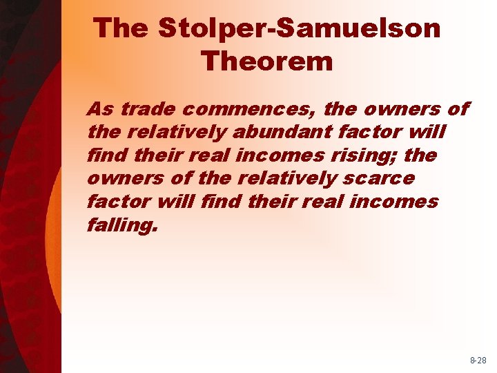The Stolper-Samuelson Theorem As trade commences, the owners of the relatively abundant factor will