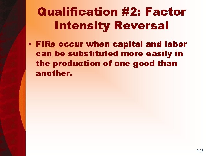 Qualification #2: Factor Intensity Reversal § FIRs occur when capital and labor can be