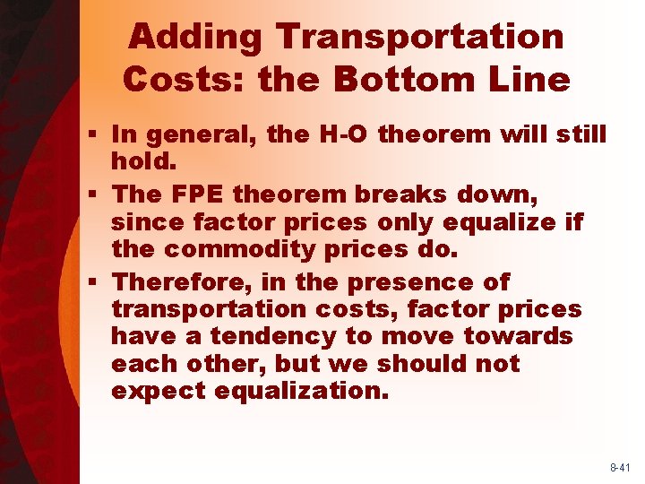 Adding Transportation Costs: the Bottom Line § In general, the H-O theorem will still