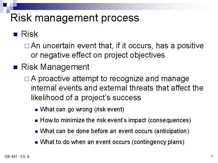 Risk management process n Risk ¨ An uncertain event that, if it occurs, has