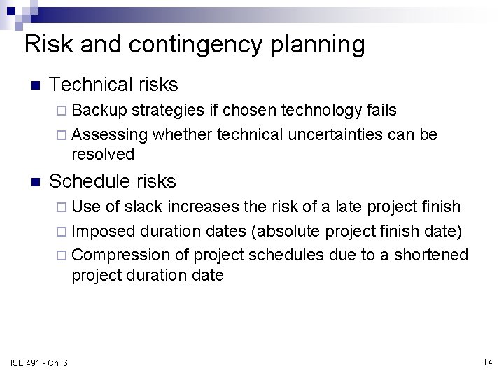 Risk and contingency planning n Technical risks ¨ Backup strategies if chosen technology fails