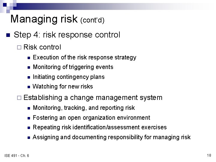 Managing risk (cont’d) n Step 4: risk response control ¨ Risk control n Execution