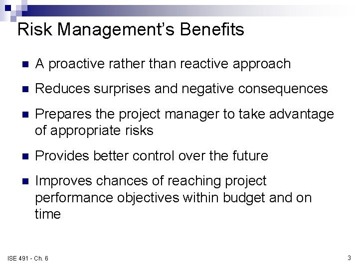 Risk Management’s Benefits n A proactive rather than reactive approach n Reduces surprises and