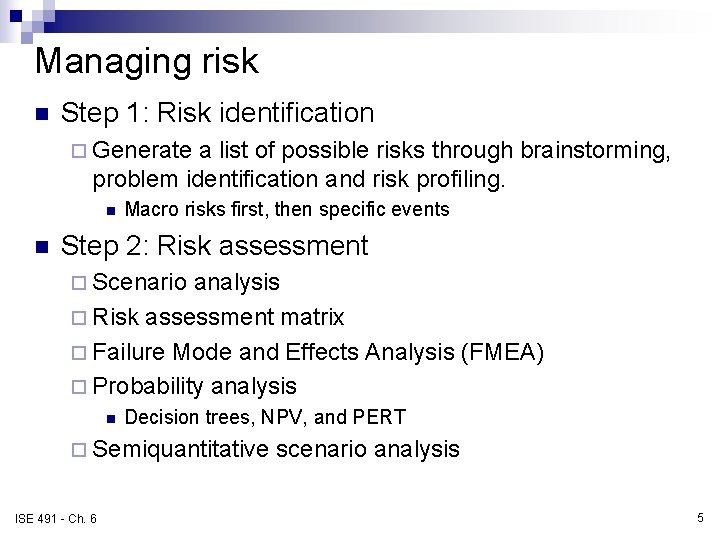 Managing risk n Step 1: Risk identification ¨ Generate a list of possible risks