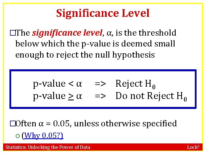 Significance Level �The significance level, α, is the threshold below which the p-value is