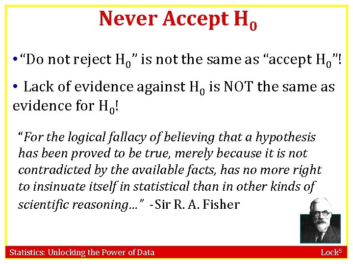 Never Accept H 0 • “Do not reject H 0” is not the same