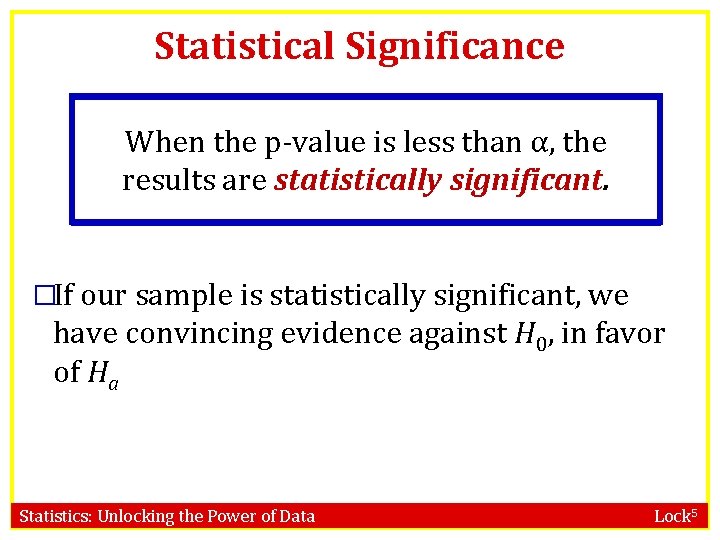 Statistical Significance When the p-value is less than α, the results are statistically significant.