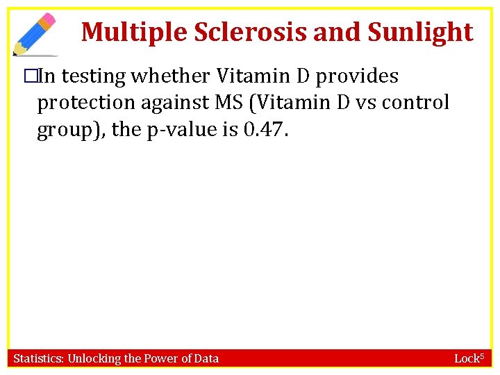 Multiple Sclerosis and Sunlight �In testing whether Vitamin D provides protection against MS (Vitamin