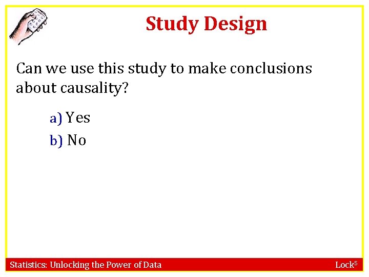 Study Design Can we use this study to make conclusions about causality? a) Yes