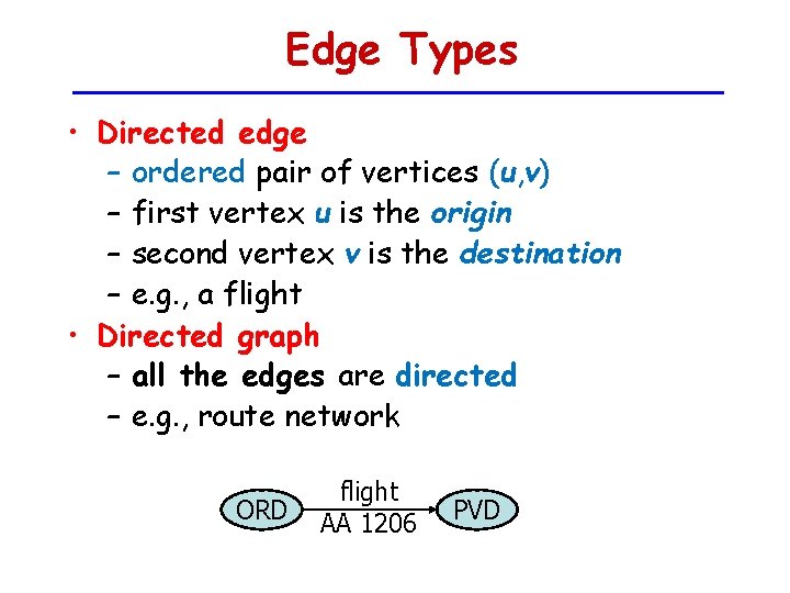 Edge Types • Directed edge – ordered pair of vertices (u, v) – first