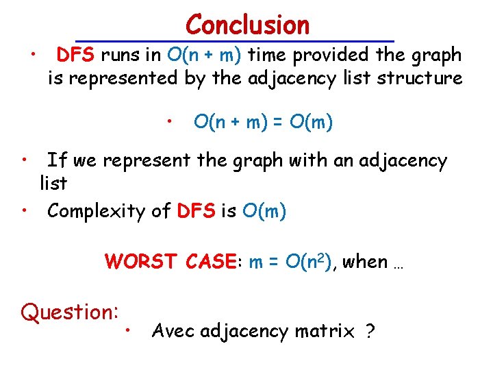 Conclusion • DFS runs in O(n + m) time provided the graph is represented