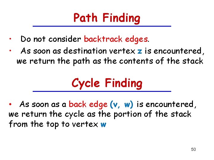 Path Finding • Do not consider backtrack edges. • As soon as destination vertex