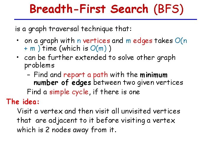 Breadth-First Search (BFS) is a graph traversal technique that: • on a graph with