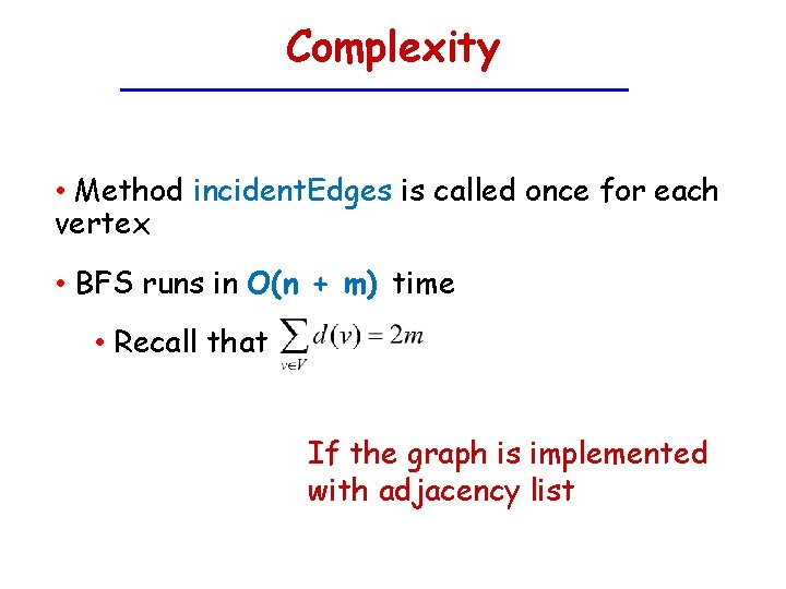 Complexity • Method incident. Edges is called once for each vertex • BFS runs
