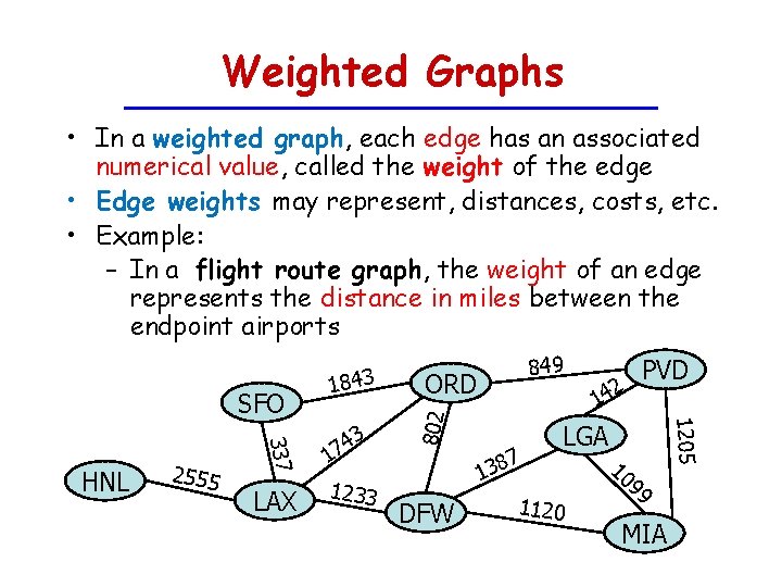 Weighted Graphs • In a weighted graph, each edge has an associated numerical value,
