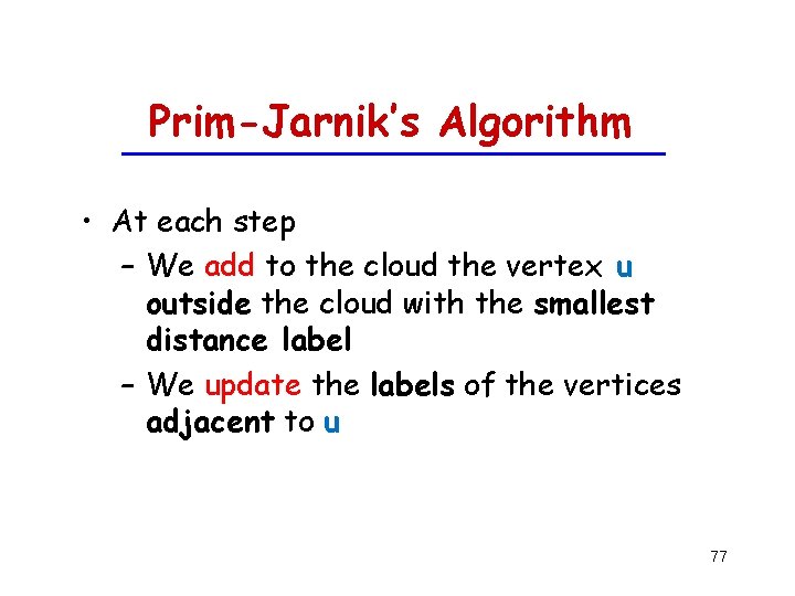 Prim-Jarnik’s Algorithm • At each step – We add to the cloud the vertex