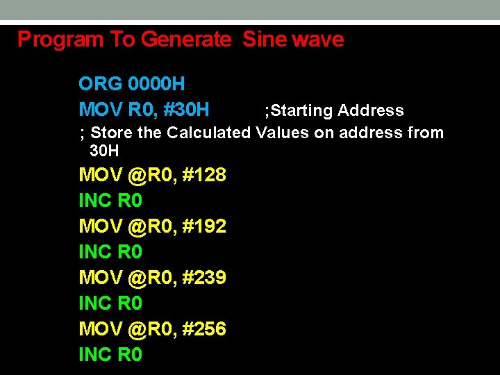 Program To Generate Sine wave ORG 0000 H MOV R 0, #30 H ;