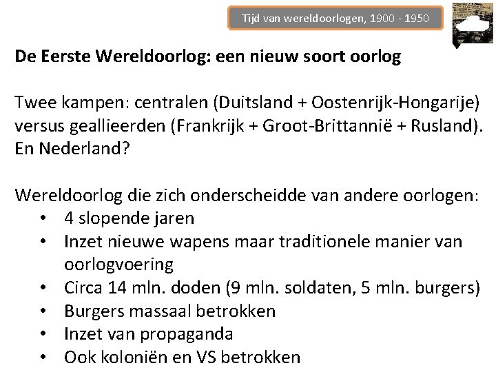 Tijd van wereldoorlogen, 1900 - 1950 De Eerste Wereldoorlog: een nieuw soort oorlog Twee