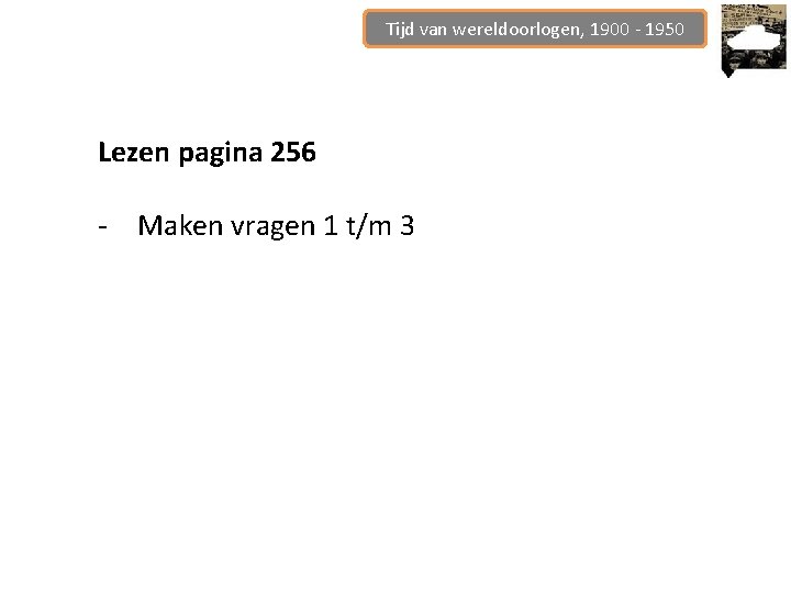 Tijd van wereldoorlogen, 1900 - 1950 Lezen pagina 256 - Maken vragen 1 t/m