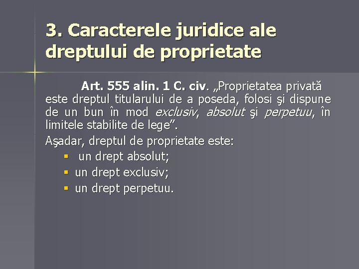 3. Caracterele juridice ale dreptului de proprietate Art. 555 alin. 1 C. civ. „Proprietatea