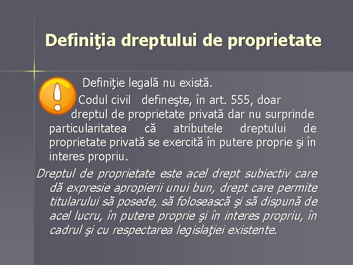 Definiţia dreptului de proprietate Definiţie legală nu există. Codul civil defineşte, în art. 555,