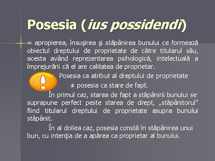 Posesia (ius possidendi) = apropierea, însuşirea şi stăpânirea bunului ce formează obiectul dreptului de