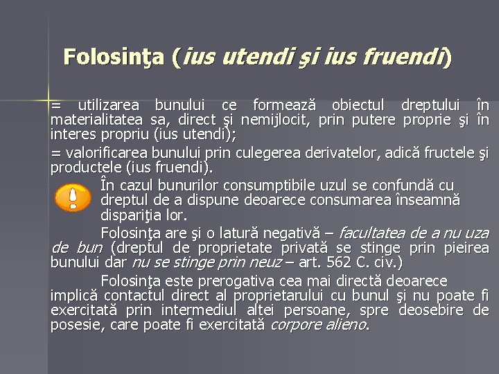 Folosinţa (ius utendi şi ius fruendi) = utilizarea bunului ce formează obiectul dreptului în