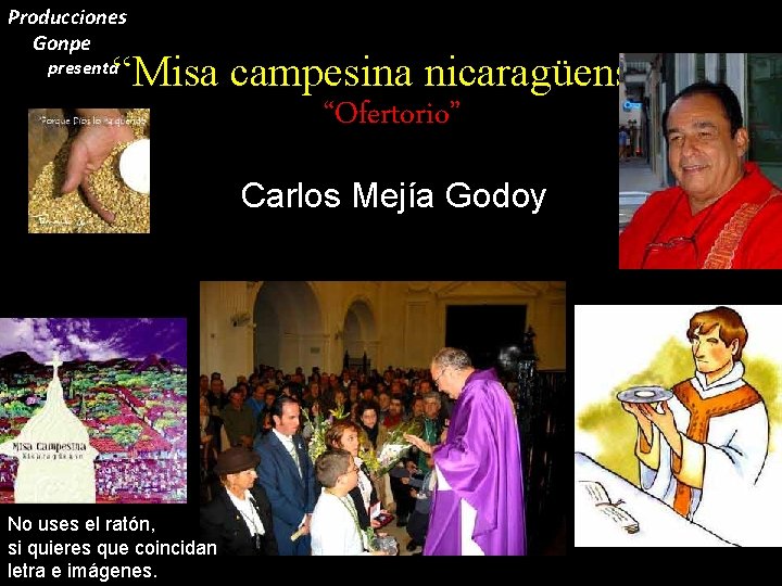 Producciones Gonpe “Misa campesina nicaragüense” “Ofertorio” presenta • Carlos Mejía Godoy No uses el