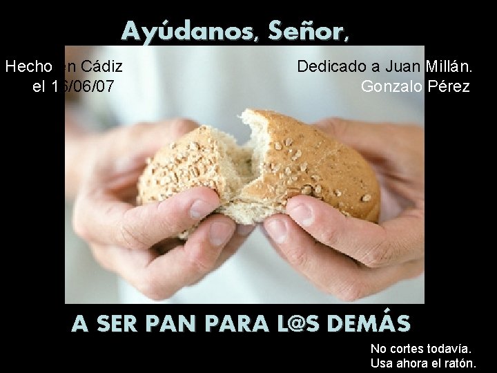 Ayúdanos, Señor, Hecho en Cádiz el 16/06/07 Dedicado a Juan Millán. Gonzalo Pérez A