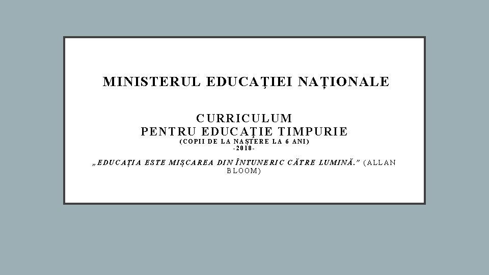 MINISTERUL EDUCAŢIEI NAȚIONALE CURRICULUM PENTRU EDUCAŢIE TIMPURIE (COPII DE LA NAȘTERE LA 6 ANI)