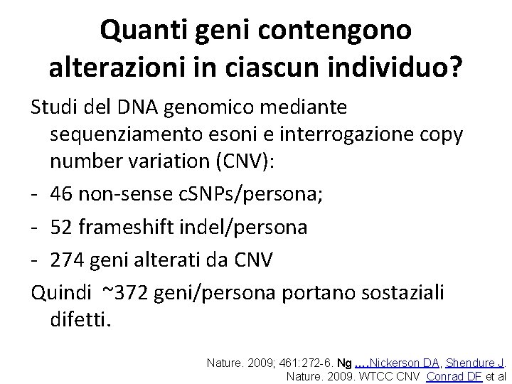 Quanti geni contengono alterazioni in ciascun individuo? Studi del DNA genomico mediante sequenziamento esoni Quanti geni contengono alterazioni in ciascun individuo? Studi del DNA genomico mediante sequenziamento esoni