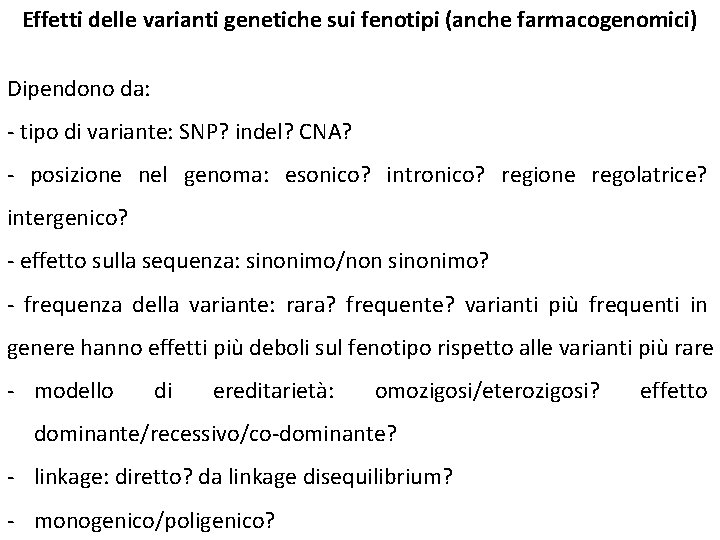 Effetti delle varianti genetiche sui fenotipi (anche farmacogenomici) Dipendono da: - tipo di variante: Effetti delle varianti genetiche sui fenotipi (anche farmacogenomici) Dipendono da: - tipo di variante: