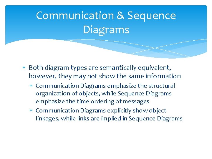 Communication & Sequence Diagrams Both diagram types are semantically equivalent, however, they may not