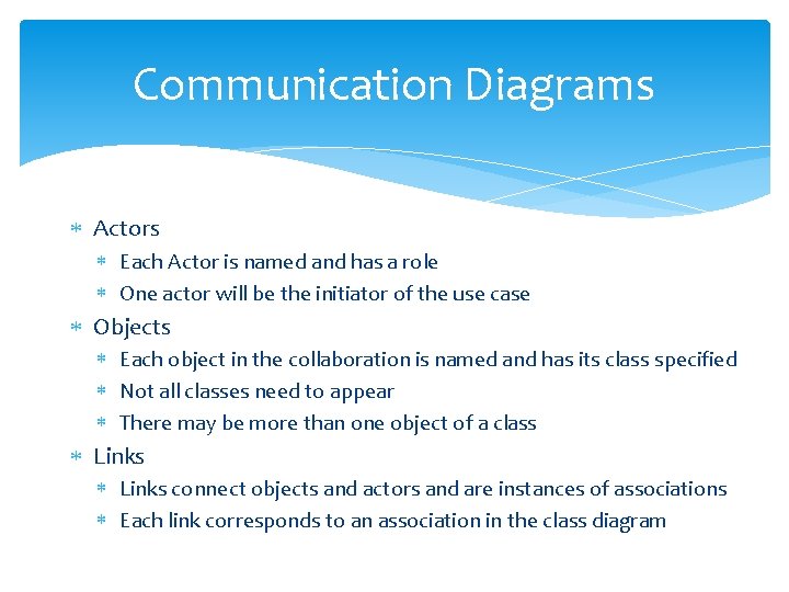 Communication Diagrams Actors Each Actor is named and has a role One actor will