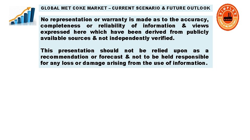 GLOBAL MET COKE MARKET – CURRENT SCENARIO & FUTURE OUTLOOK No representation or warranty