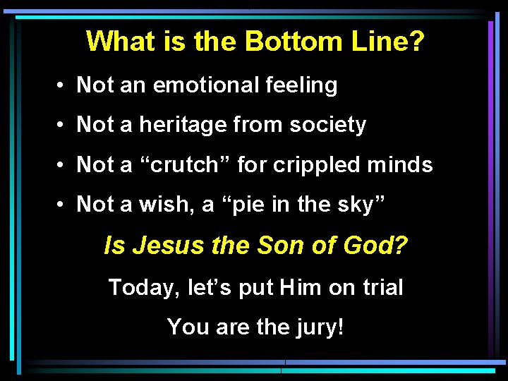 What is the Bottom Line? • Not an emotional feeling • Not a heritage