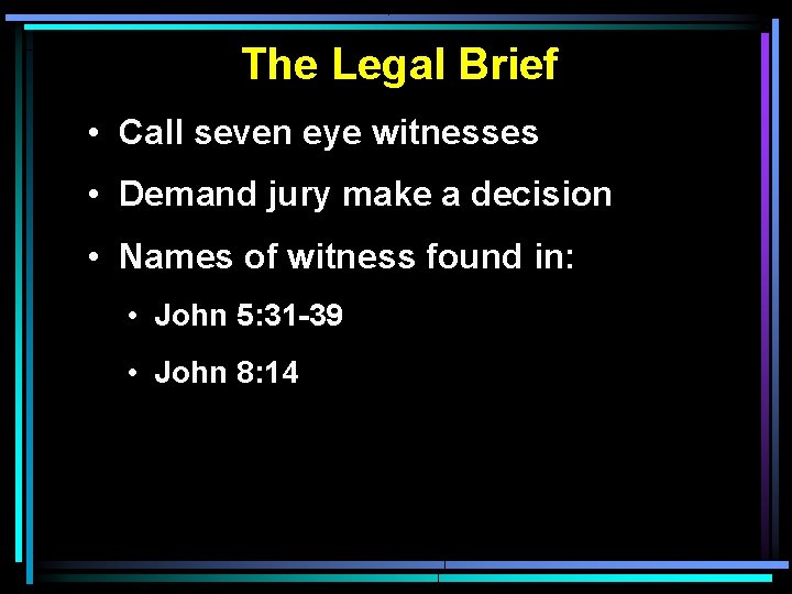 The Legal Brief • Call seven eye witnesses • Demand jury make a decision