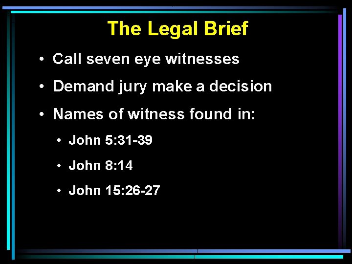 The Legal Brief • Call seven eye witnesses • Demand jury make a decision