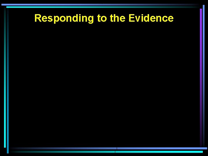 Responding to the Evidence 