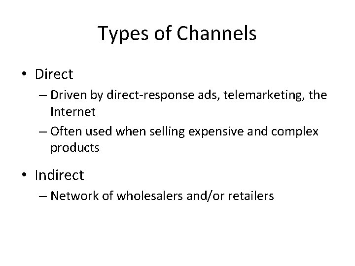 Types of Channels • Direct – Driven by direct-response ads, telemarketing, the Internet – Types of Channels • Direct – Driven by direct-response ads, telemarketing, the Internet –