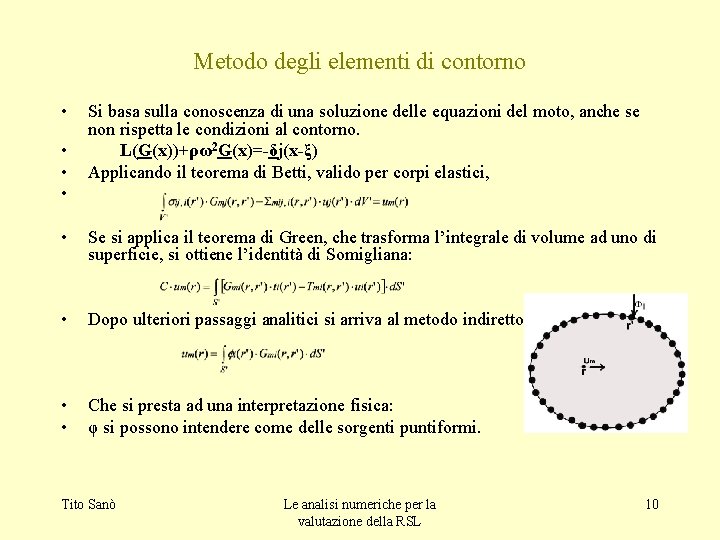 Metodo degli elementi di contorno • • Si basa sulla conoscenza di una soluzione